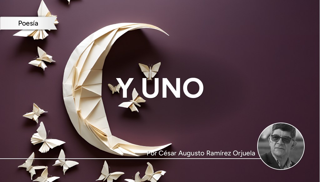 Y uno, por César Augusto Ramírez Orjuela