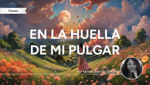 En la huella de mi pulgar derecho hay escrita una historia, por Karen Cabarcas González